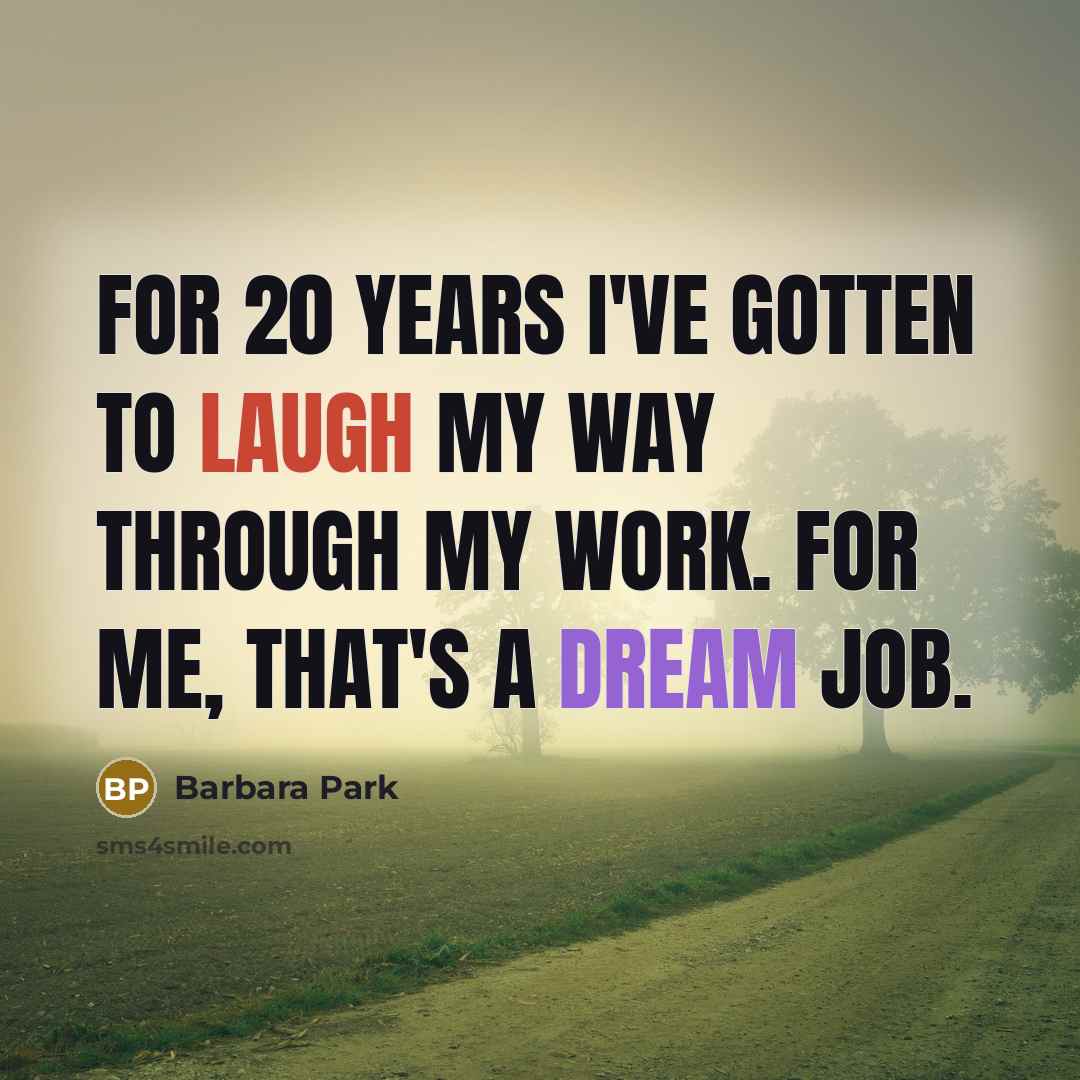 “For 20 years I've gotten to laugh my way through…” quote by Barbara Park