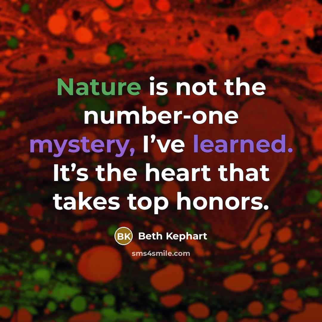 “Nature is not the number-one mystery, I’ve learned. It’s the…” quote by Beth Kephart