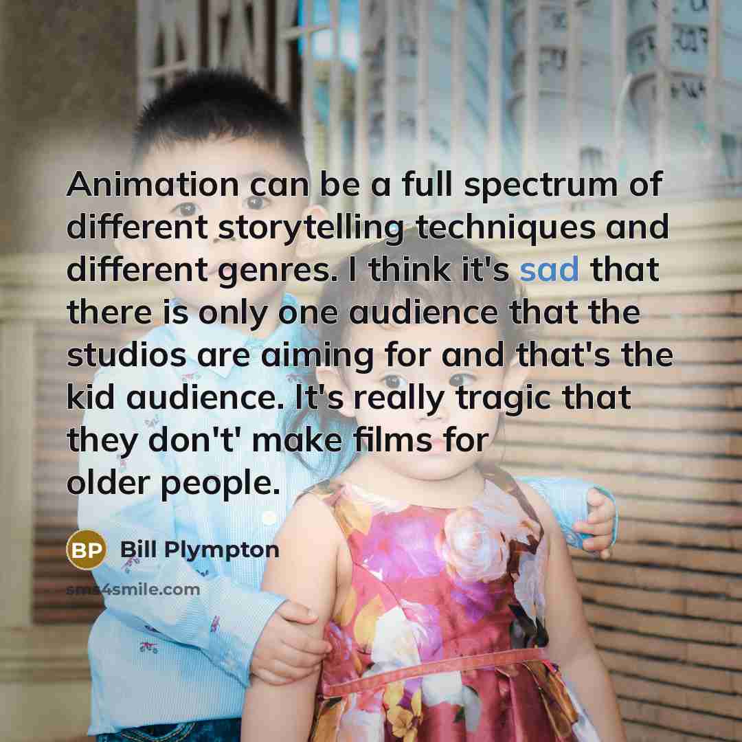 “Animation can be a full spectrum of different storytelling techniques…” quote by Bill Plympton
