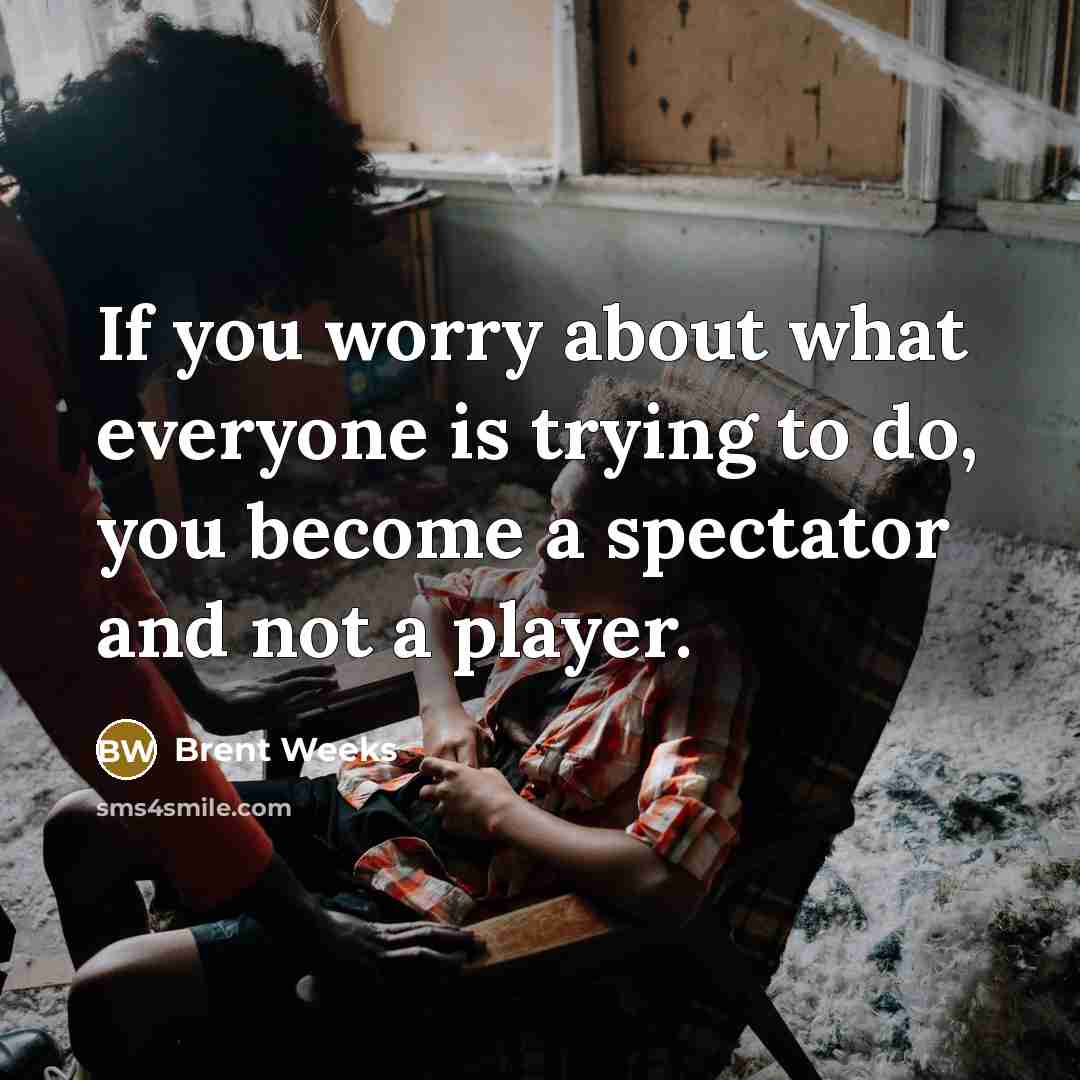 “If you worry about what everyone is trying to do,…” quote by Brent Weeks