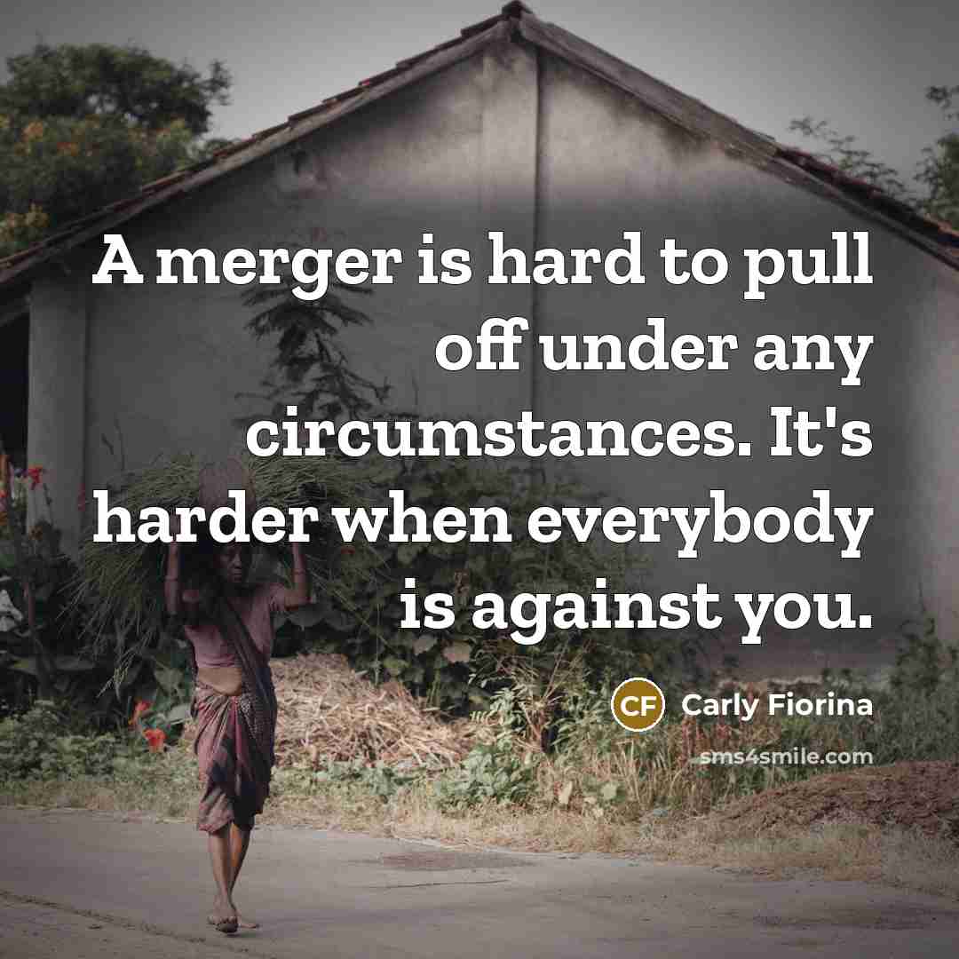 “A merger is hard to pull off under any circumstances.…” quote by Carly Fiorina