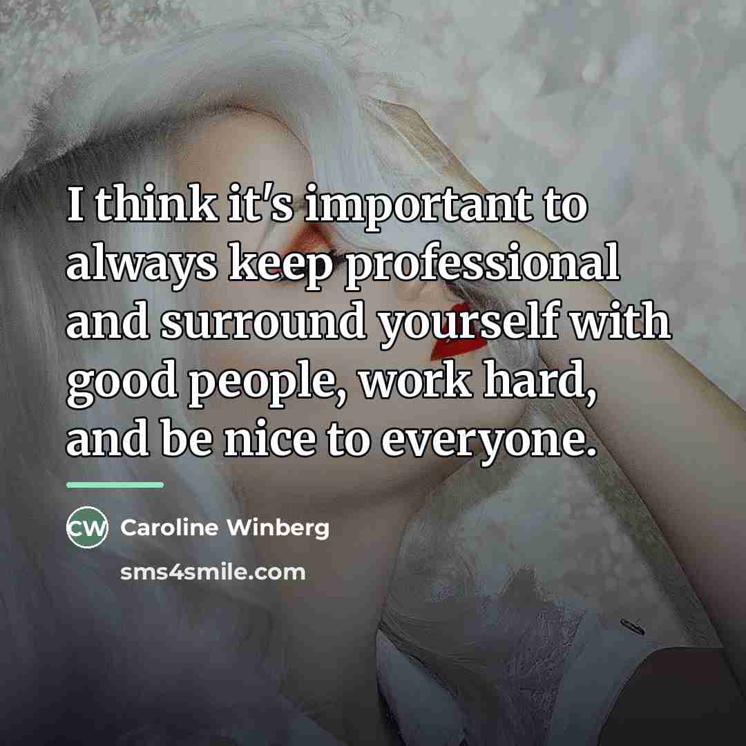 “I think it's important to always keep professional and surround…” quote by Caroline Winberg