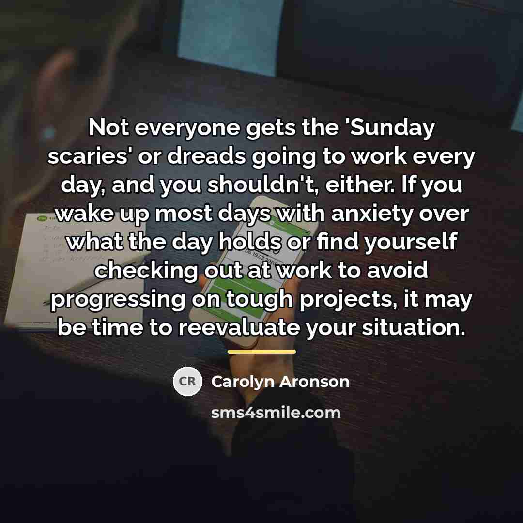 “Not everyone gets the 'Sunday scaries' or dreads going to…” quote by Carolyn Aronson