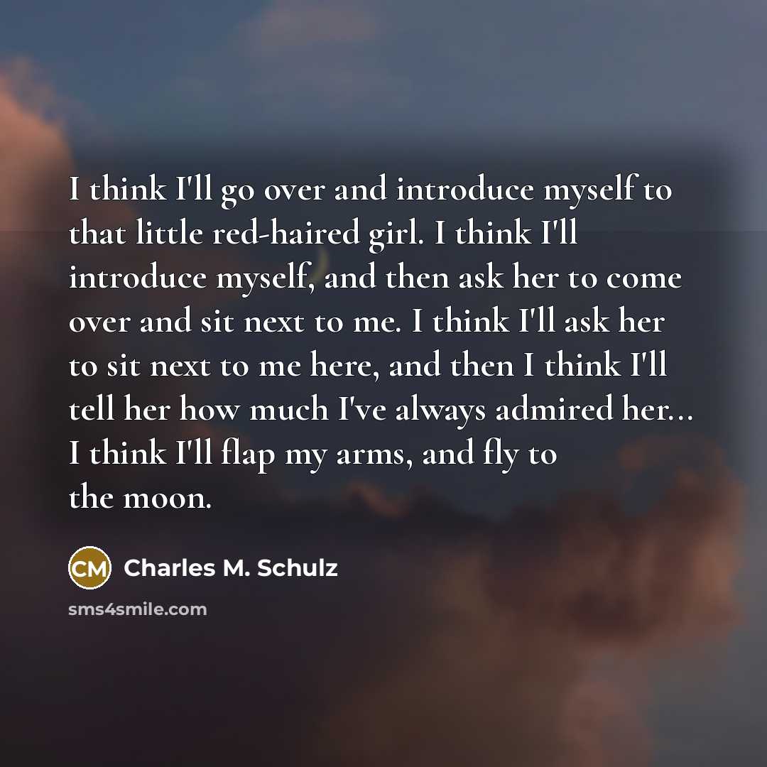 “I think I'll go over and introduce myself to that…” quote by Charles M. Schulz