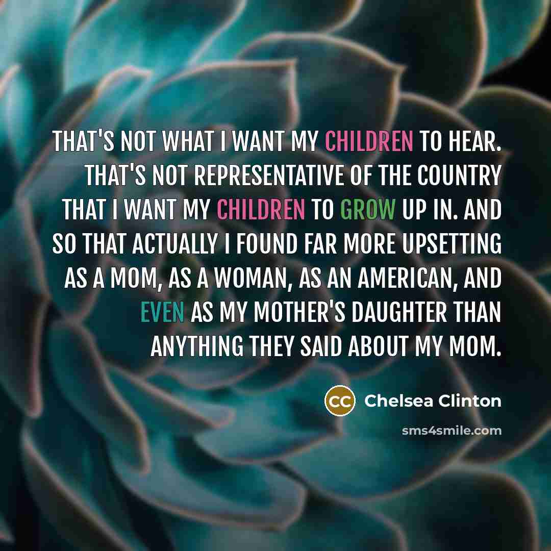 “That's not what I want my children to hear. That's…” quote by Chelsea Clinton