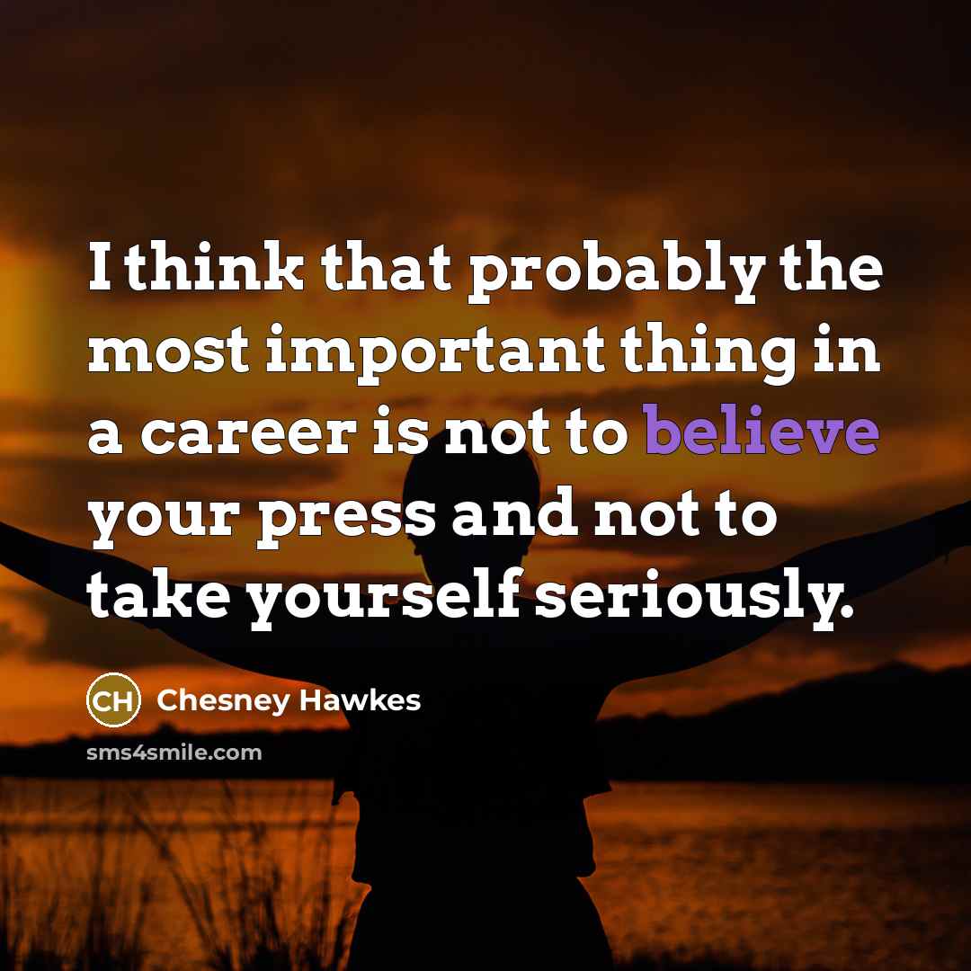 “I think that probably the most important thing in a…” quote by Chesney Hawkes