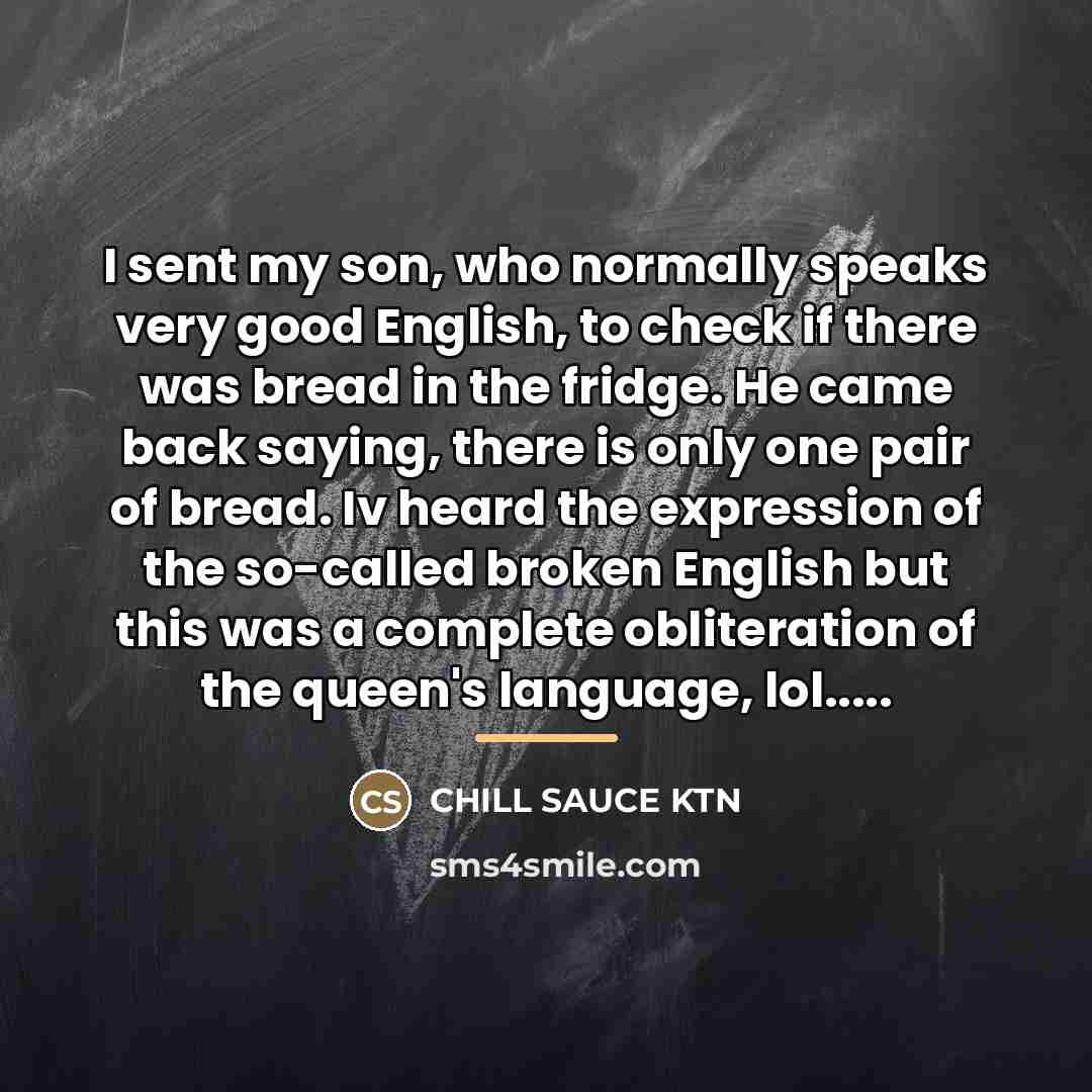 “I sent my son, who normally speaks very good English,…” quote by CHILL SAUCE KTN