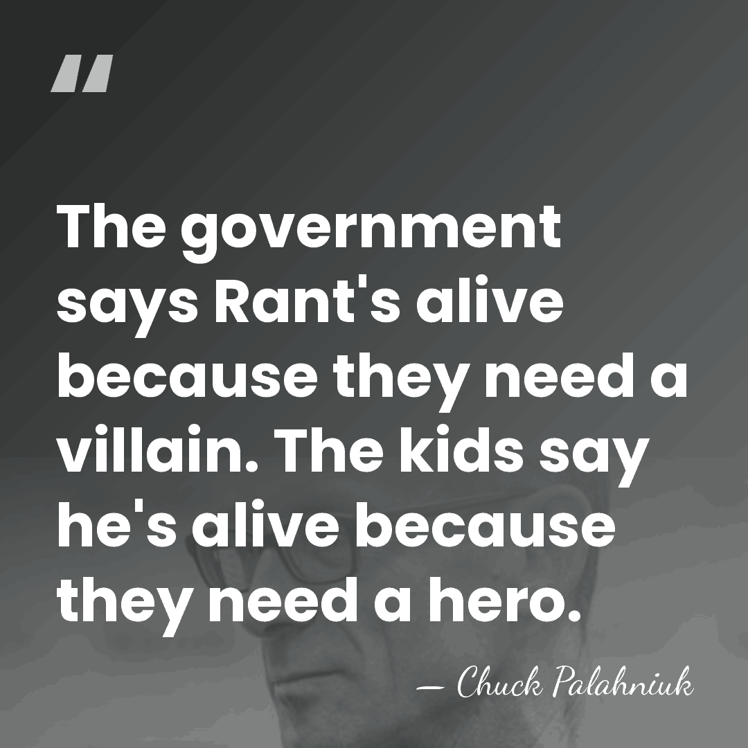The government says Rant's alive because they need a villain. The kids&hellip; - Chuck Palahniuk