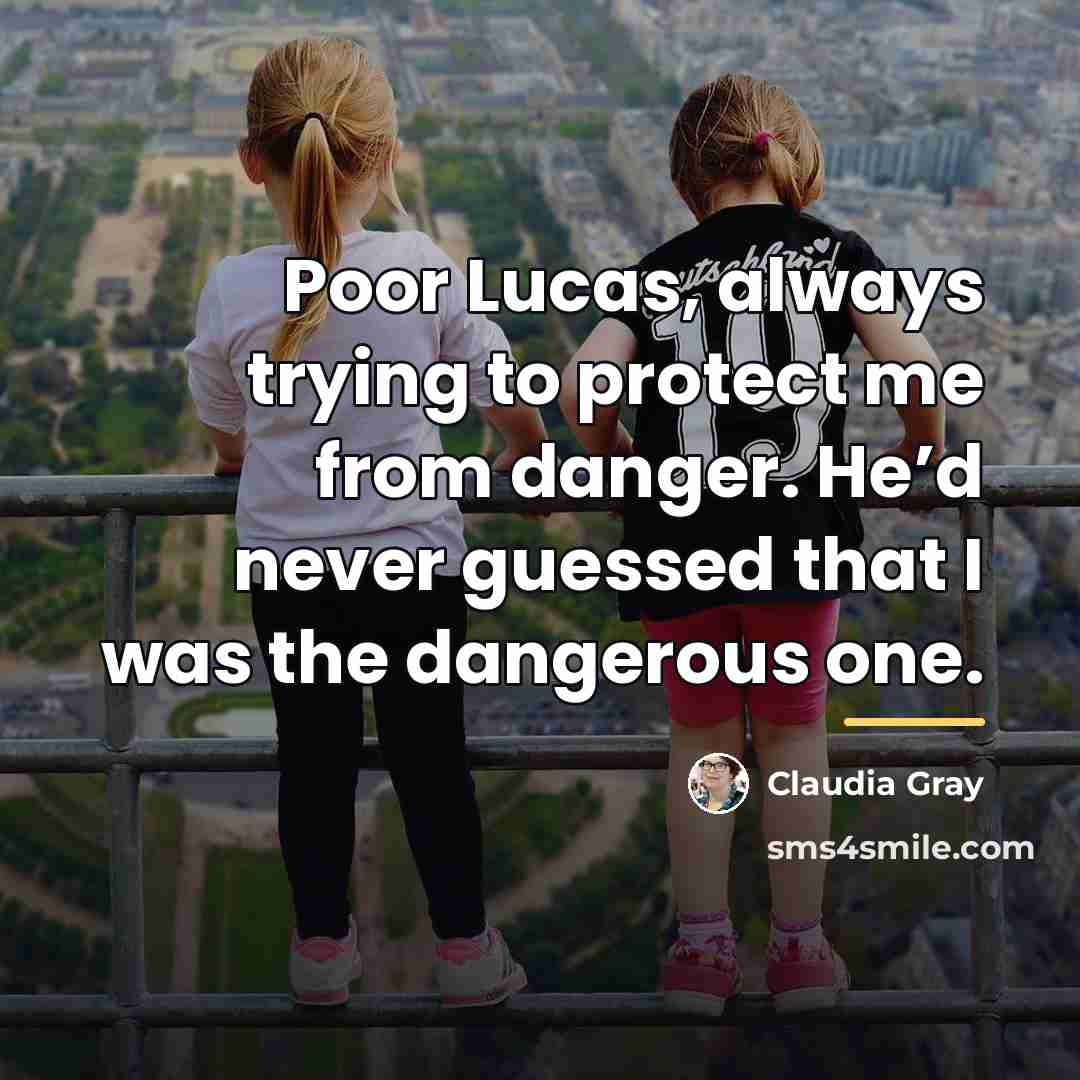“Poor Lucas, always trying to protect me from danger. He’d…” quote by Claudia Gray