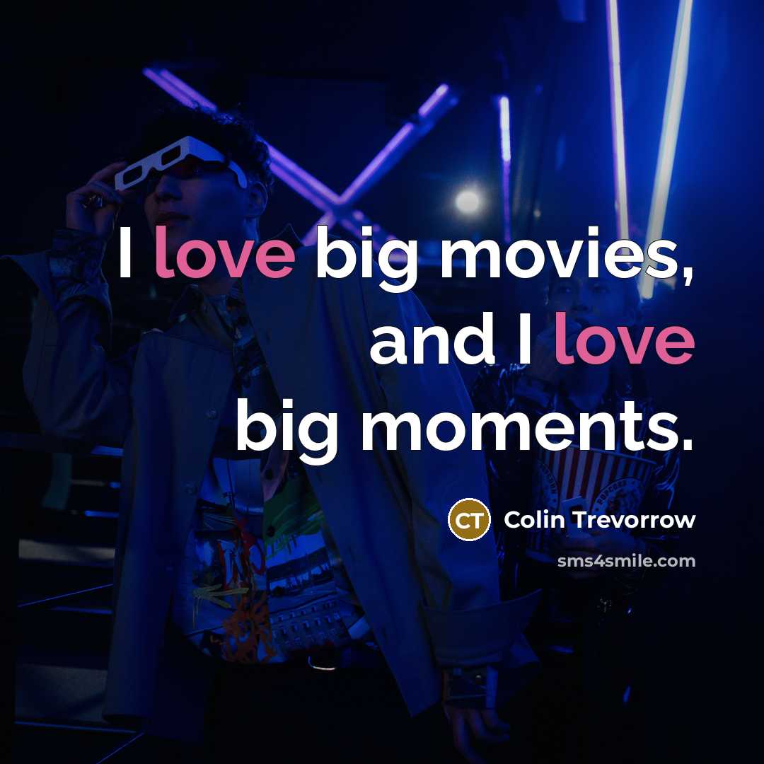 “I love big movies, and I love big moments.…” quote by Colin Trevorrow