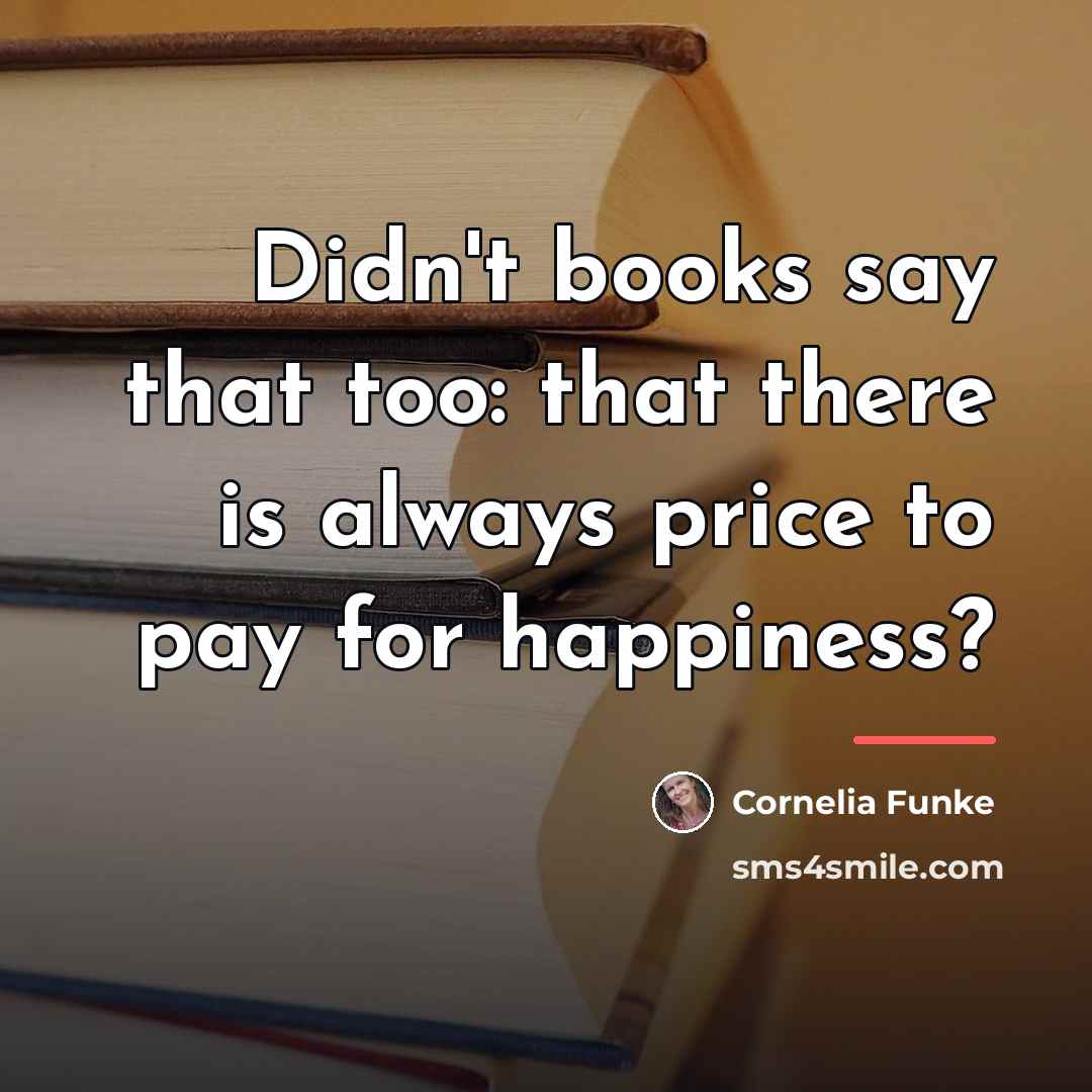 “Didn't books say that too: that there is always price…” quote by Cornelia Funke