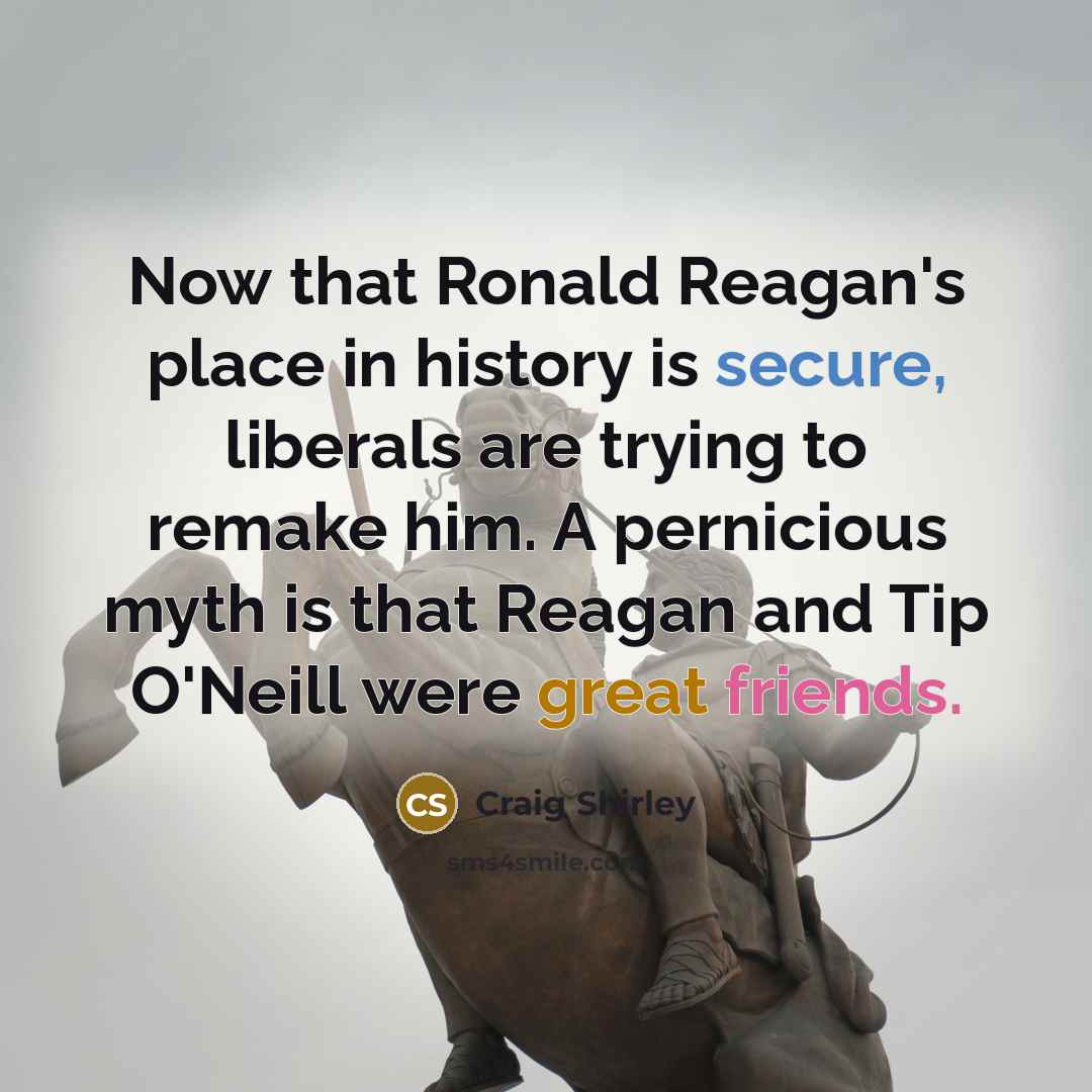 “Now that Ronald Reagan's place in history is secure, liberals…” quote by Craig Shirley