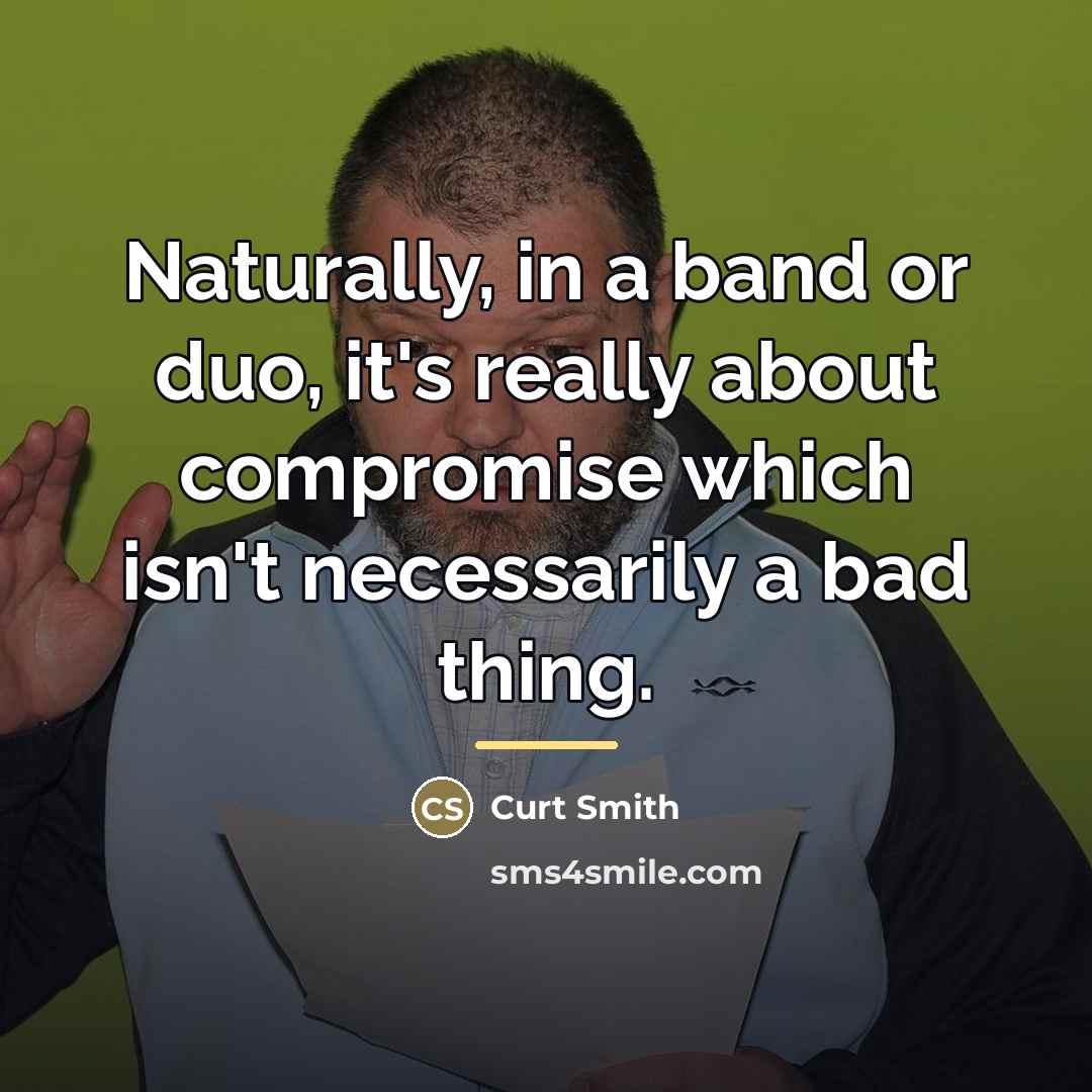 “Naturally, in a band or duo, it's really about compromise…” quote by Curt Smith