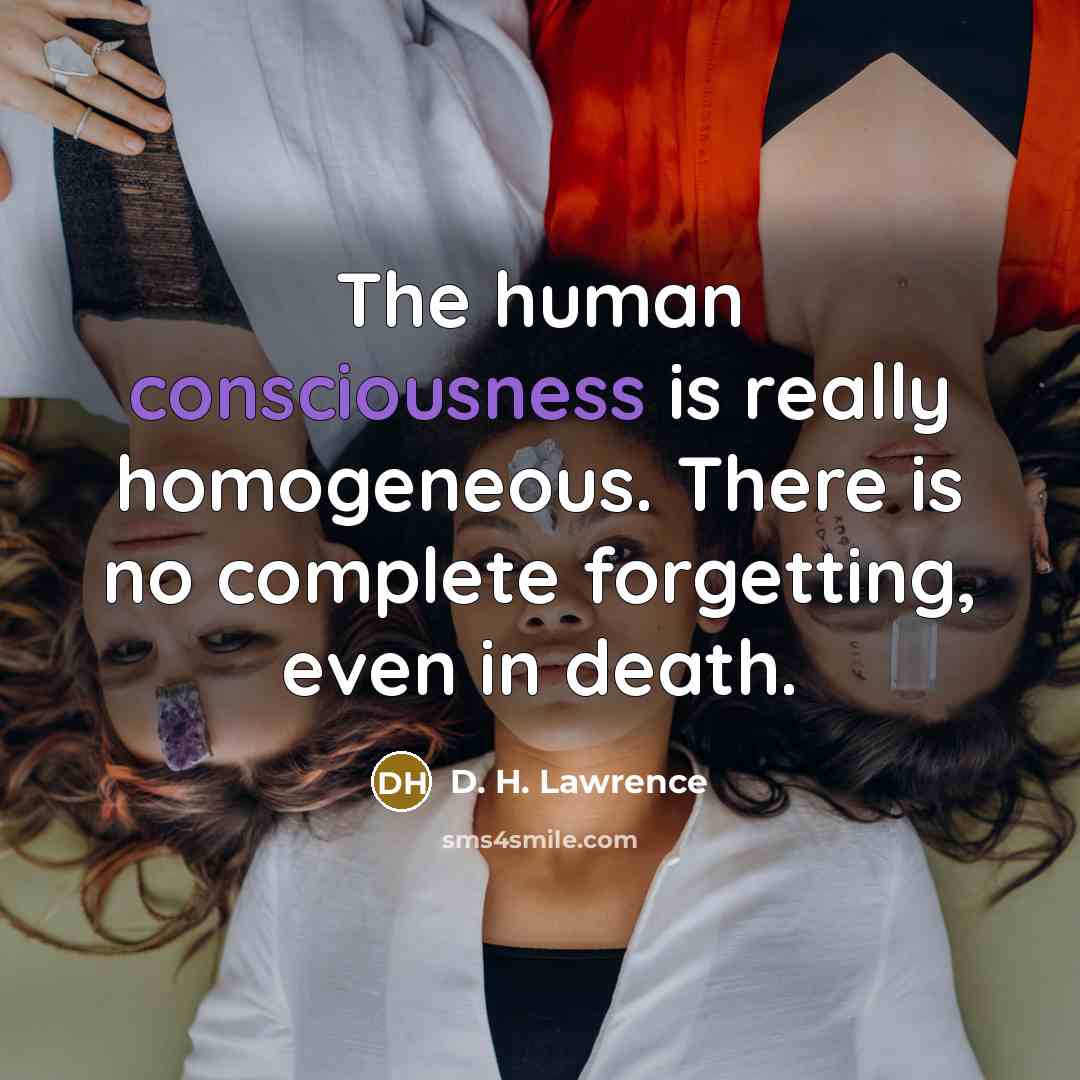 “The human consciousness is really homogeneous. There is no complete…” quote by D. H. Lawrence