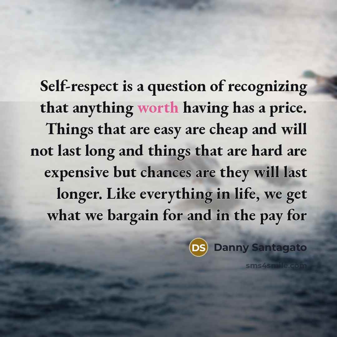 “Self-respect is a question of recognizing that anything worth having…” quote by Danny Santagato