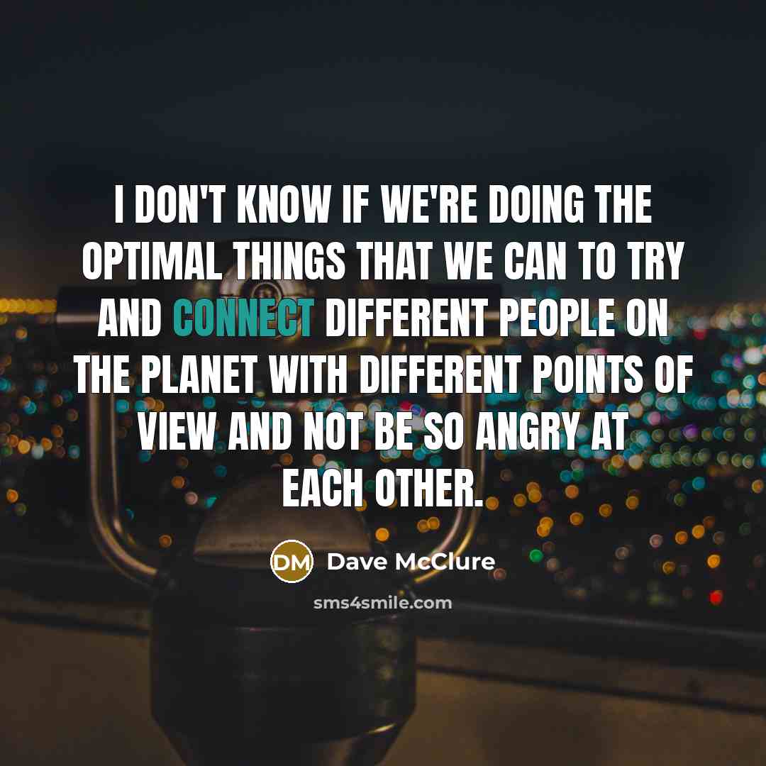“I don't know if we're doing the optimal things that…” quote by Dave McClure