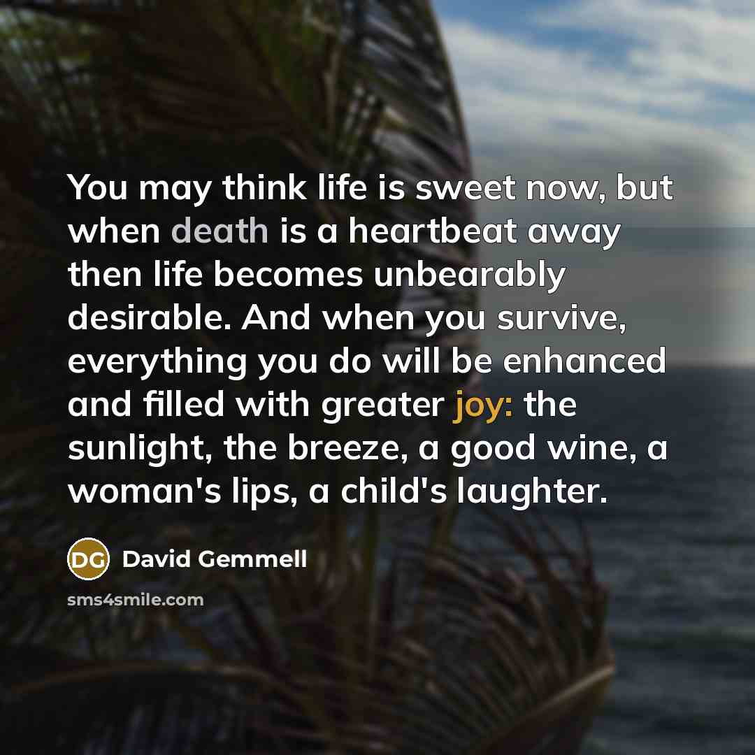 “You may think life is sweet now, but when death…” quote by David Gemmell