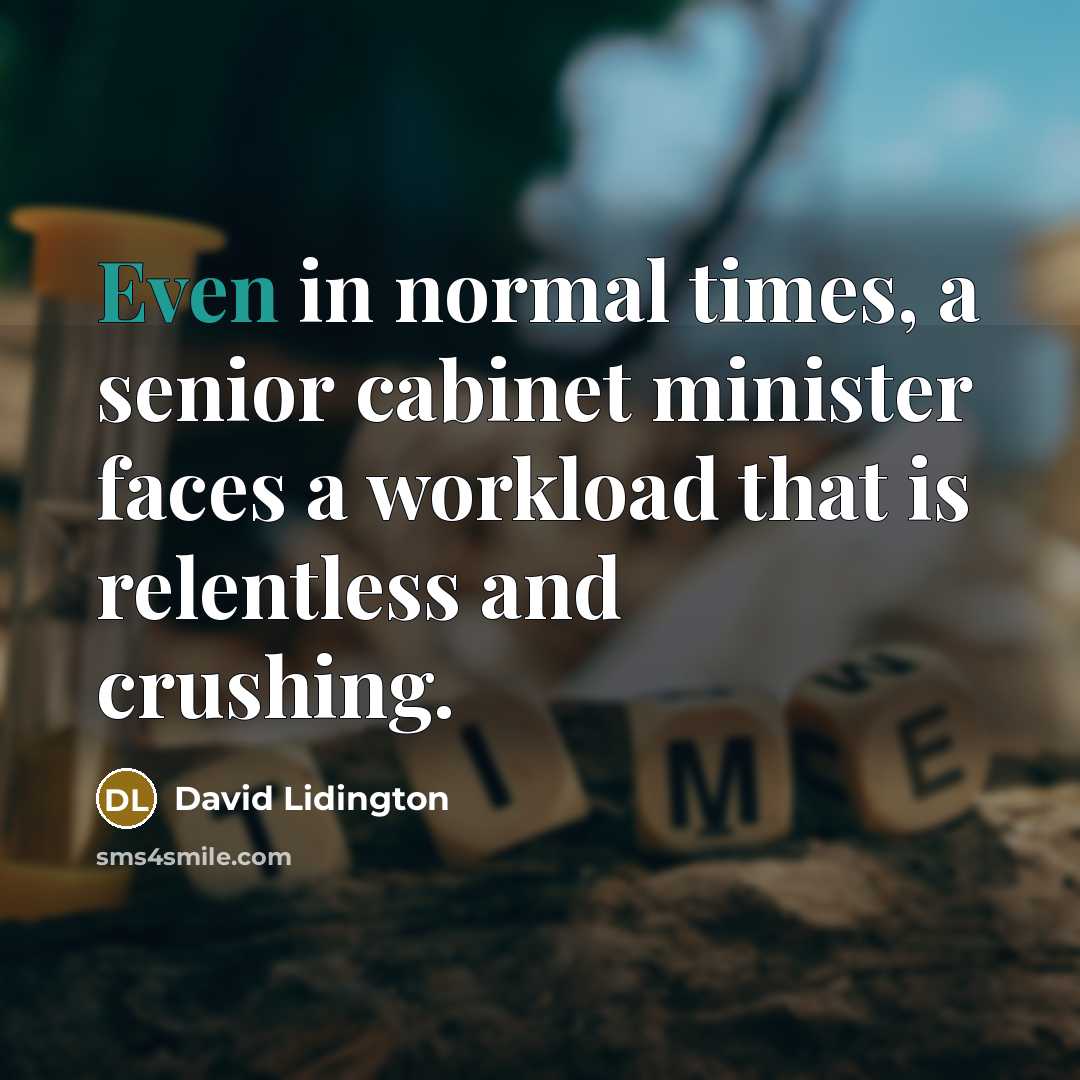 “Even in normal times, a senior cabinet minister faces a…” quote by David Lidington