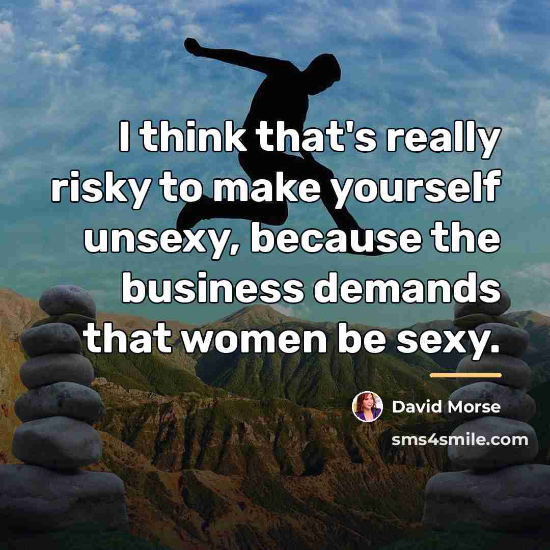 “I think that's really risky to make yourself unsexy, because…” quote by David Morse