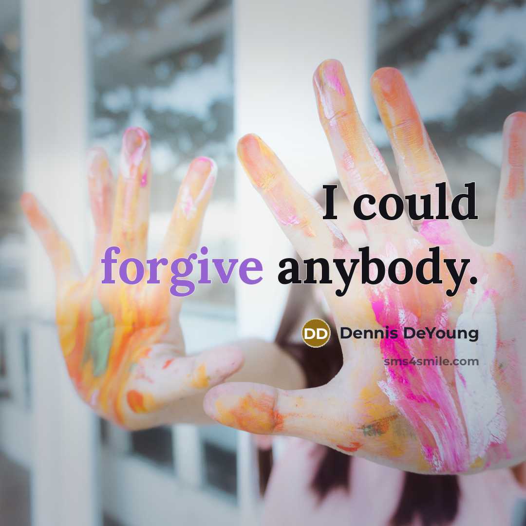 “I could forgive anybody.…” quote by Dennis DeYoung