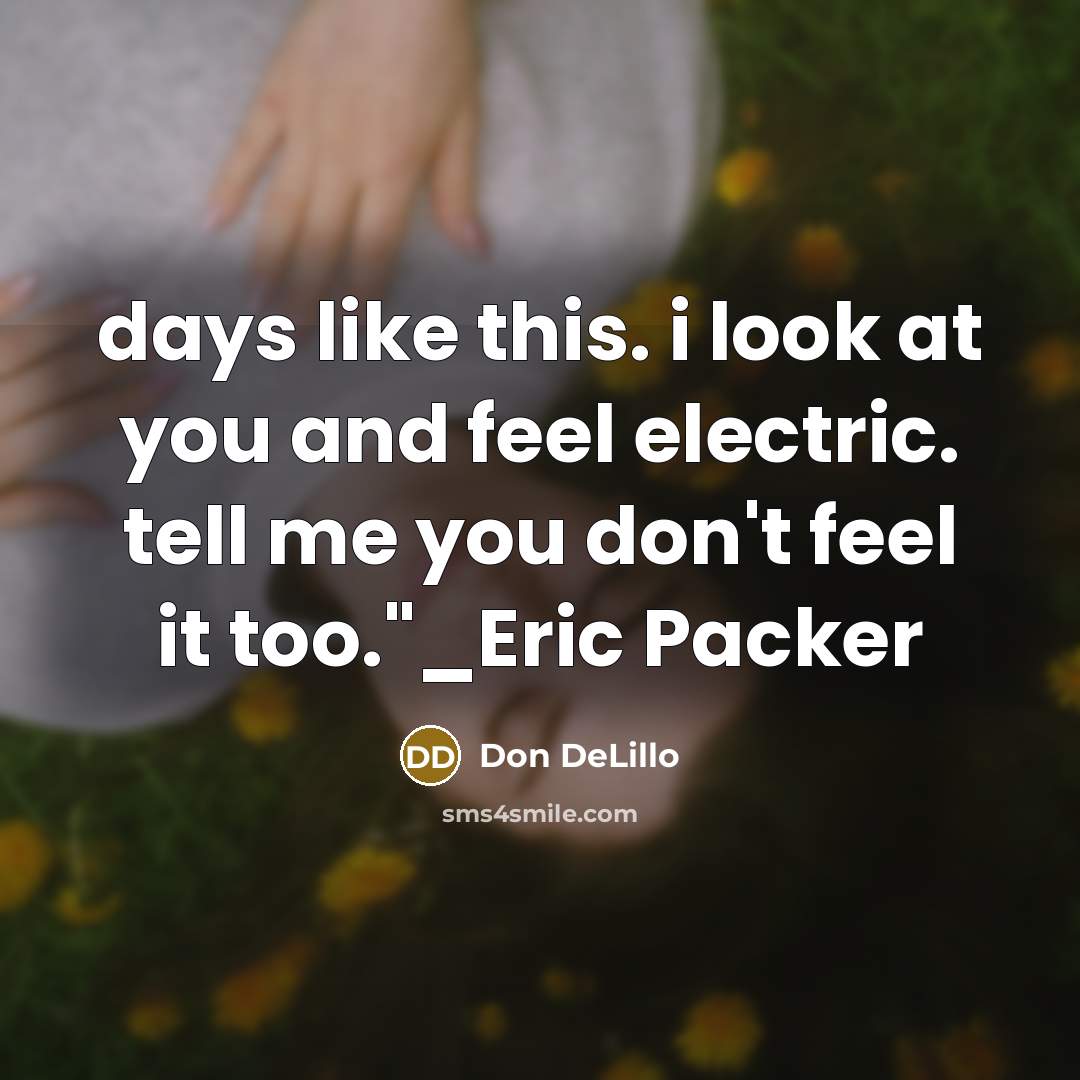 “days like this. i look at you and feel electric.…” quote by Don DeLillo