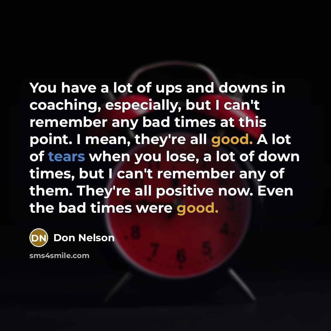 “You have a lot of ups and downs in coaching,…” quote by Don Nelson