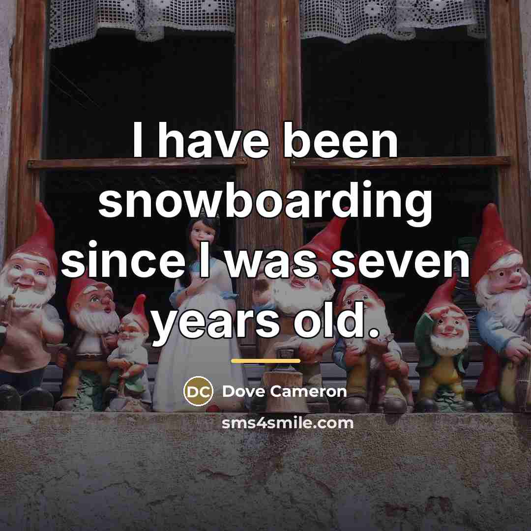 “I have been snowboarding since I was seven years old.…” quote by Dove Cameron