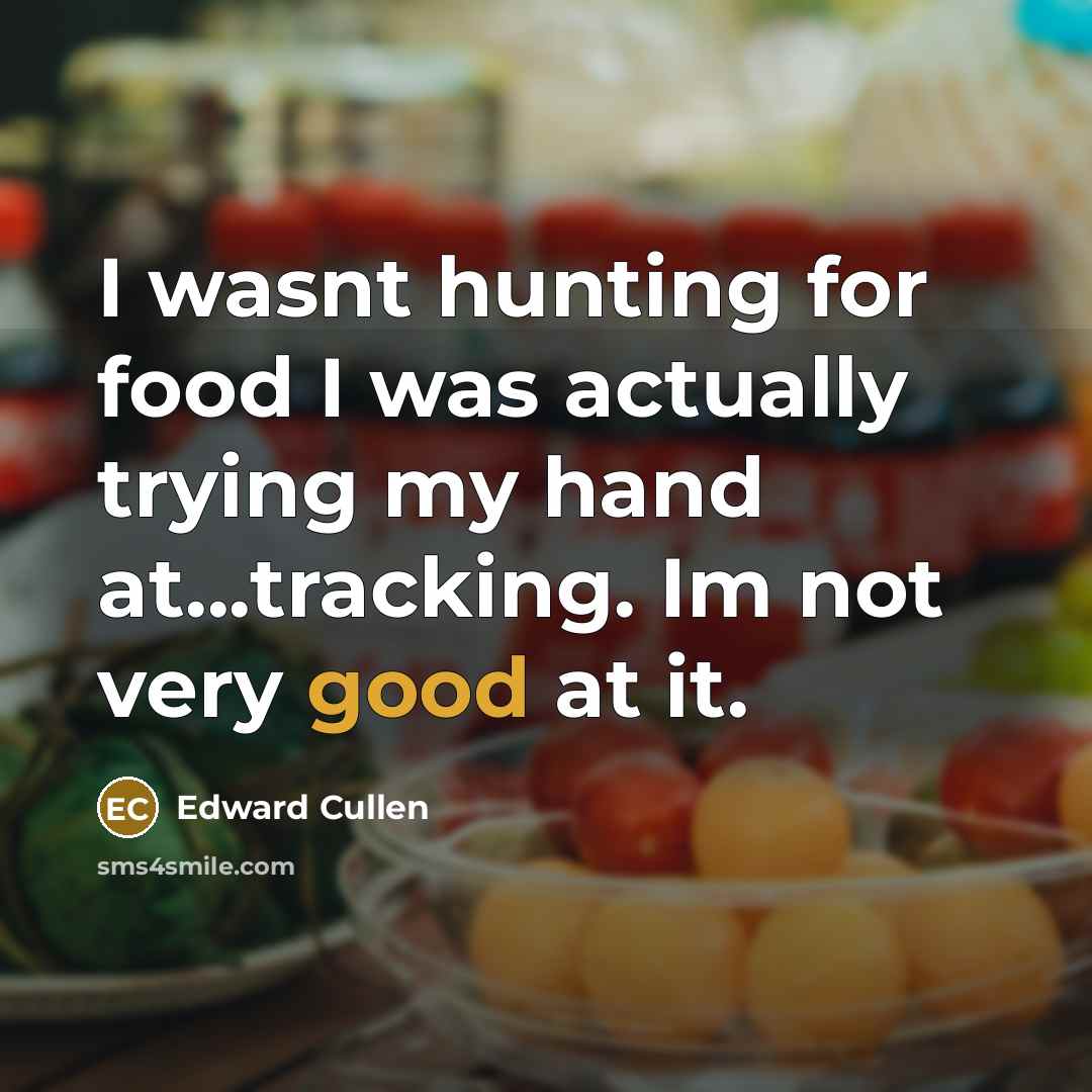 “I wasnt hunting for food I was actually trying my…” quote by Edward Cullen
