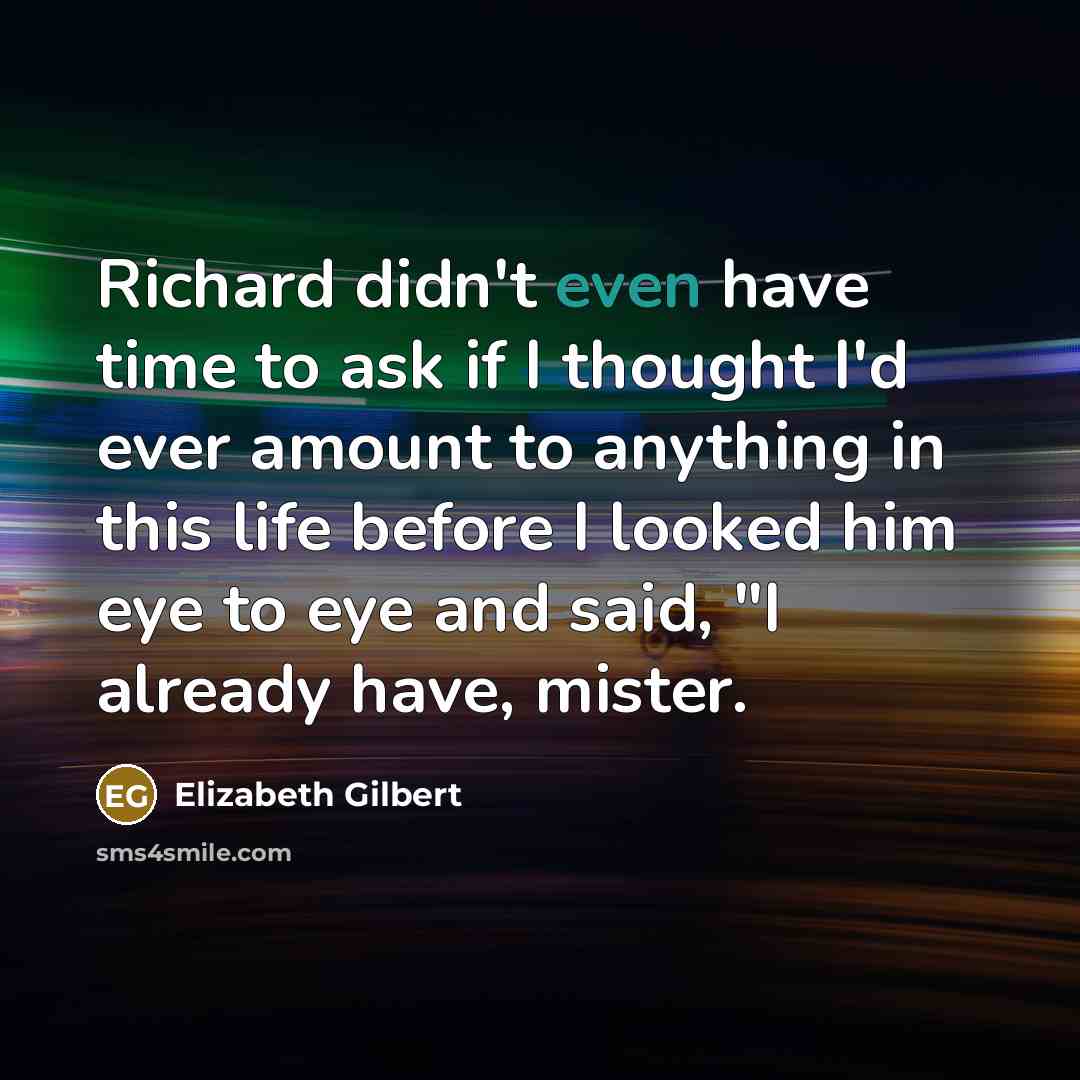 “Richard didn't even have time to ask if I thought…” quote by Elizabeth Gilbert