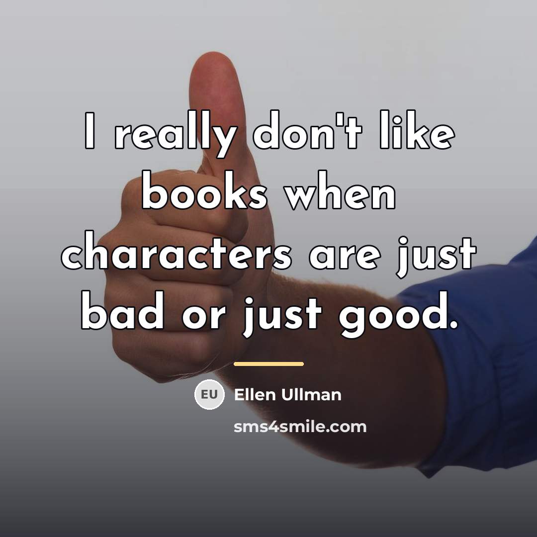 “I really don't like books when characters are just bad…” quote by Ellen Ullman