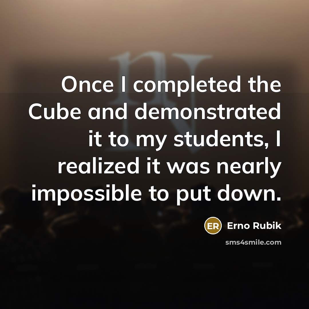 “Once I completed the Cube and demonstrated it to my…” quote by Erno Rubik