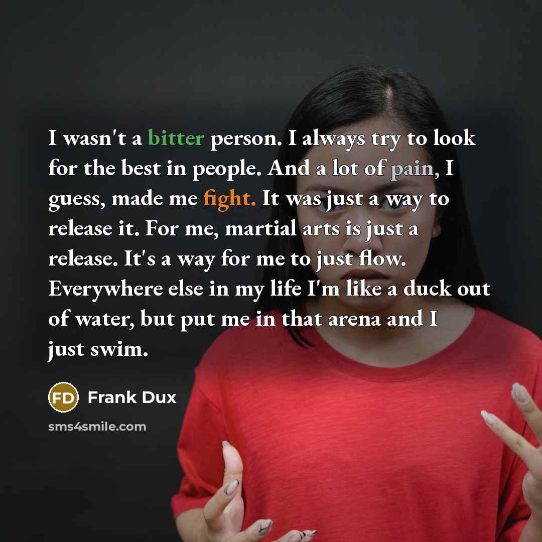 “I wasn't a bitter person. I always try to look…” quote by Frank Dux