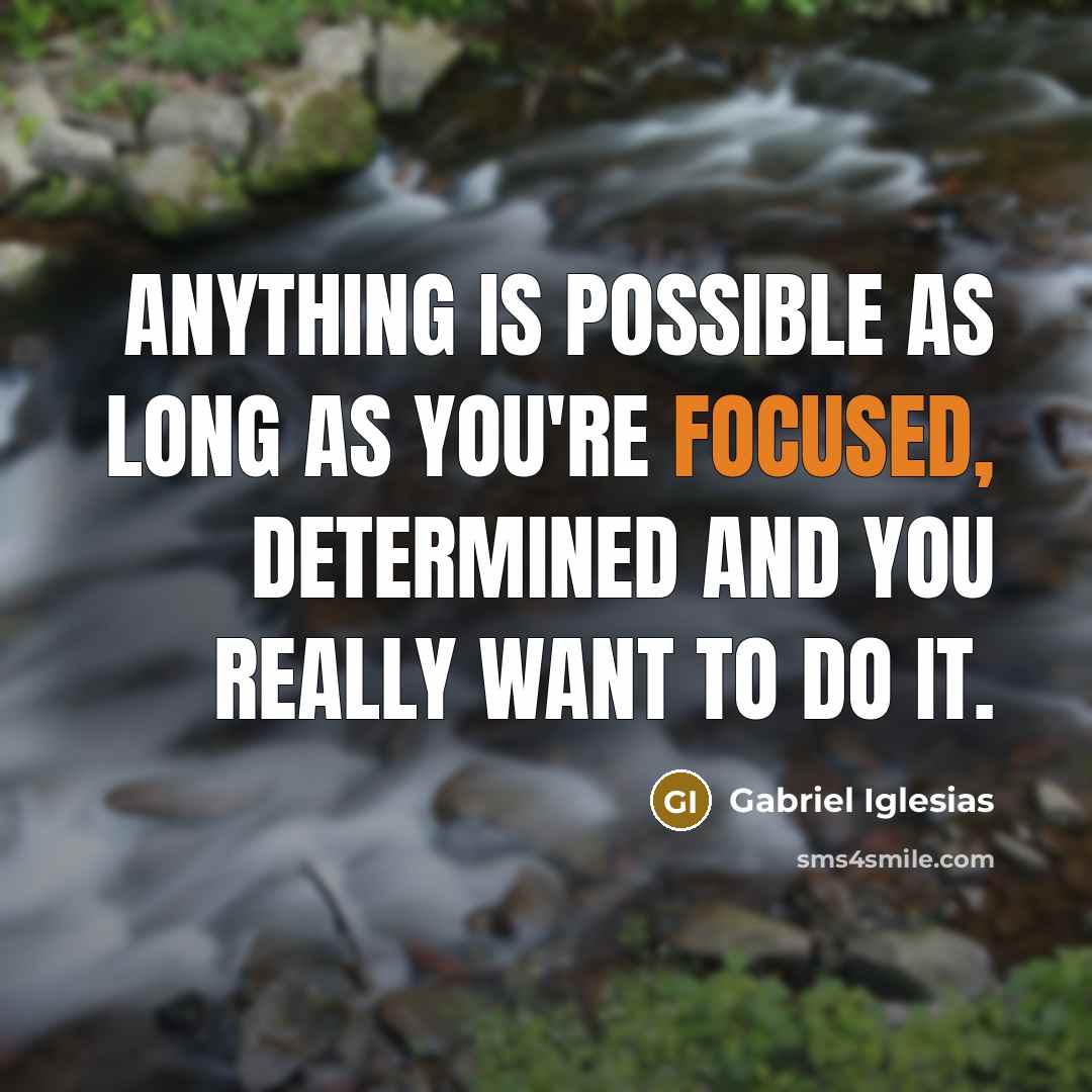“Anything is possible as long as you're focused, determined and…” quote by Gabriel Iglesias