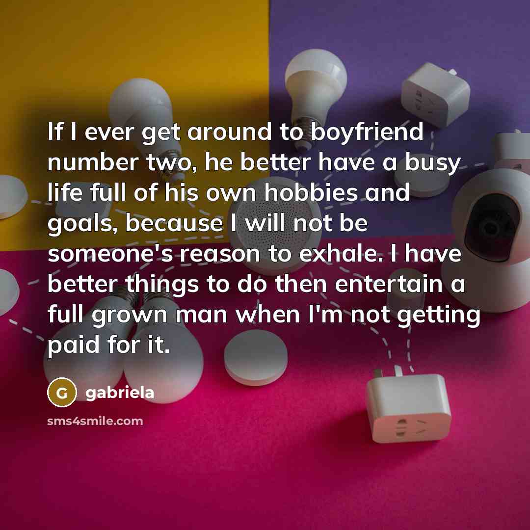 “If I ever get around to boyfriend number two, he…” quote by Gabriela