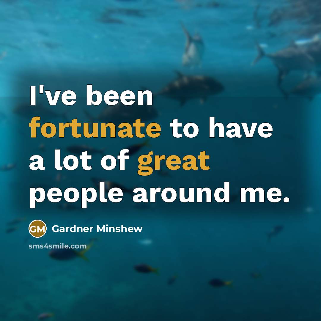 “I've been fortunate to have a lot of great people…” quote by Gardner Minshew