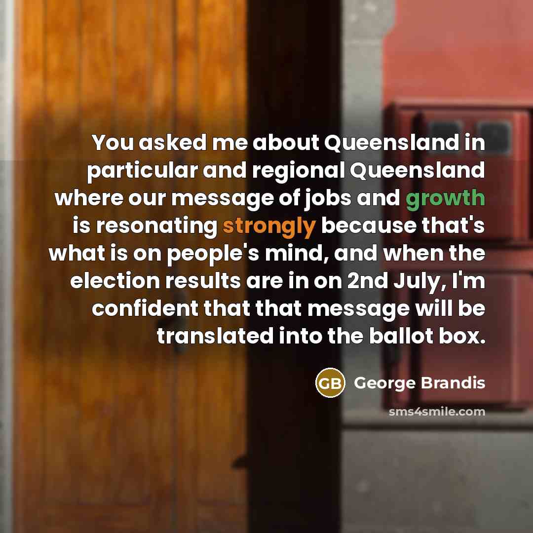 “You asked me about Queensland in particular and regional Queensland…” quote by George Brandis