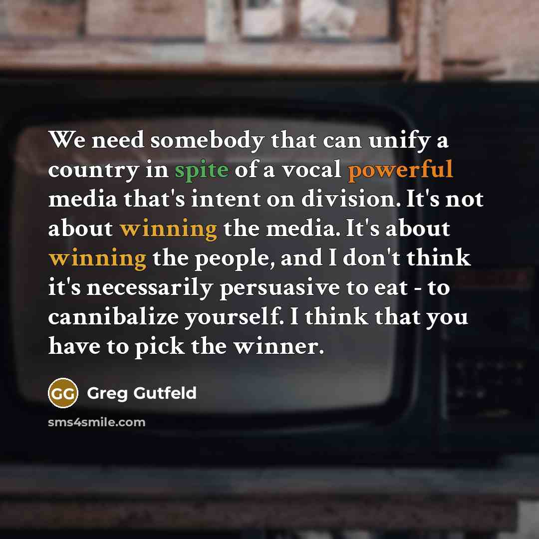“We need somebody that can unify a country in spite…” quote by Greg Gutfeld