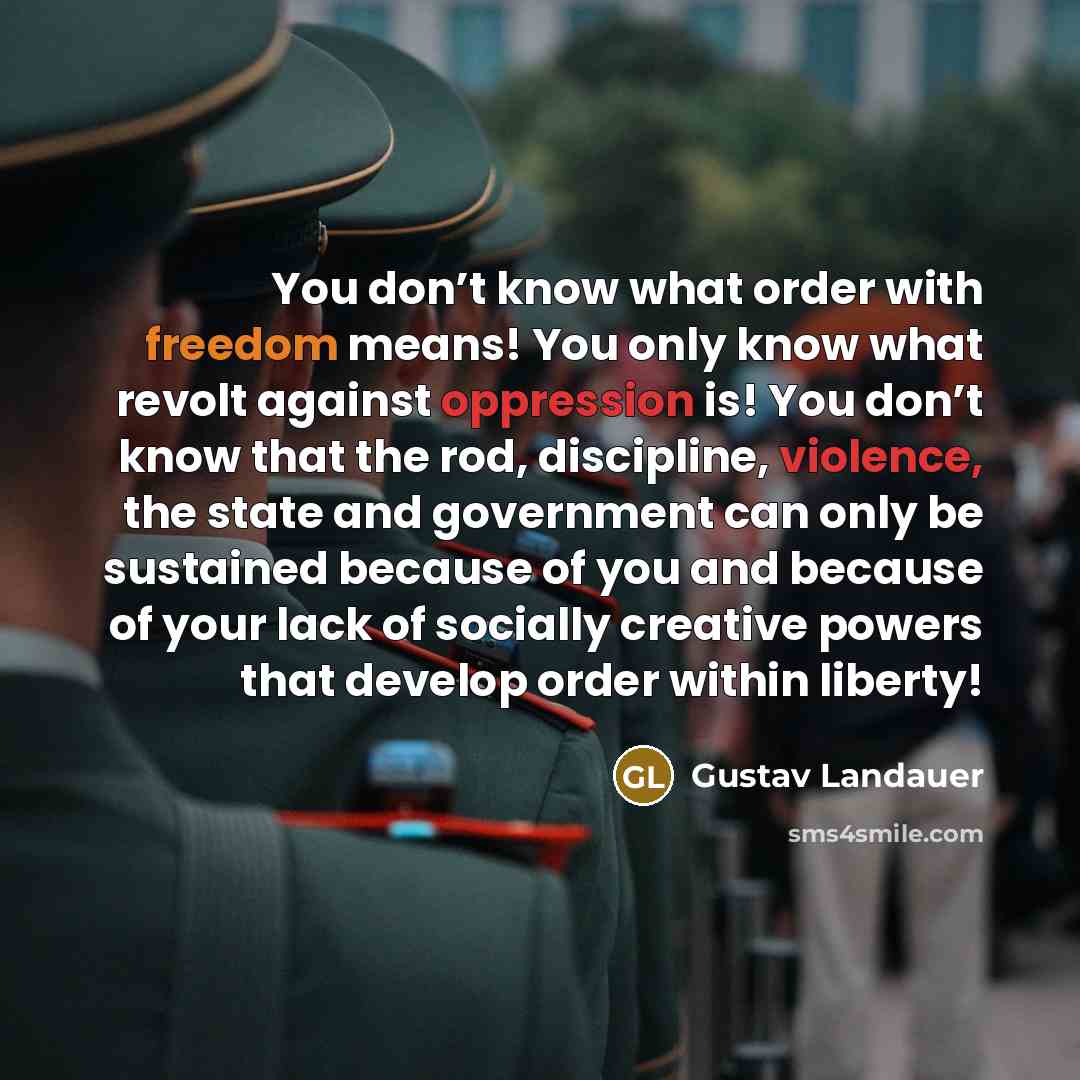 “You don’t know what order with freedom means! You only…” quote by Gustav Landauer