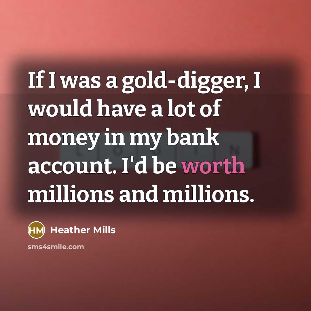 “If I was a gold-digger, I would have a lot…” quote by Heather Mills