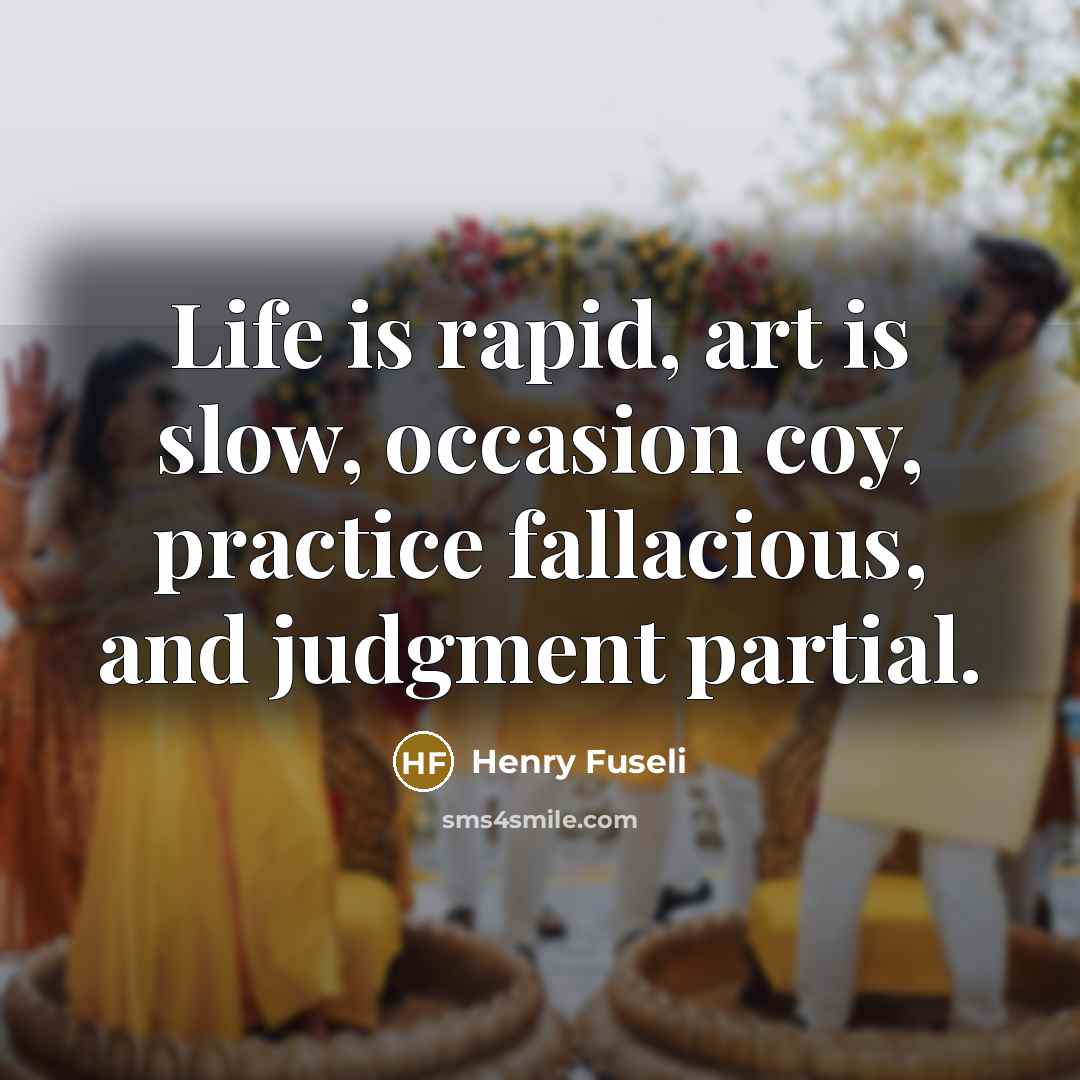 “Life is rapid, art is slow, occasion coy, practice fallacious,…” quote by Henry Fuseli