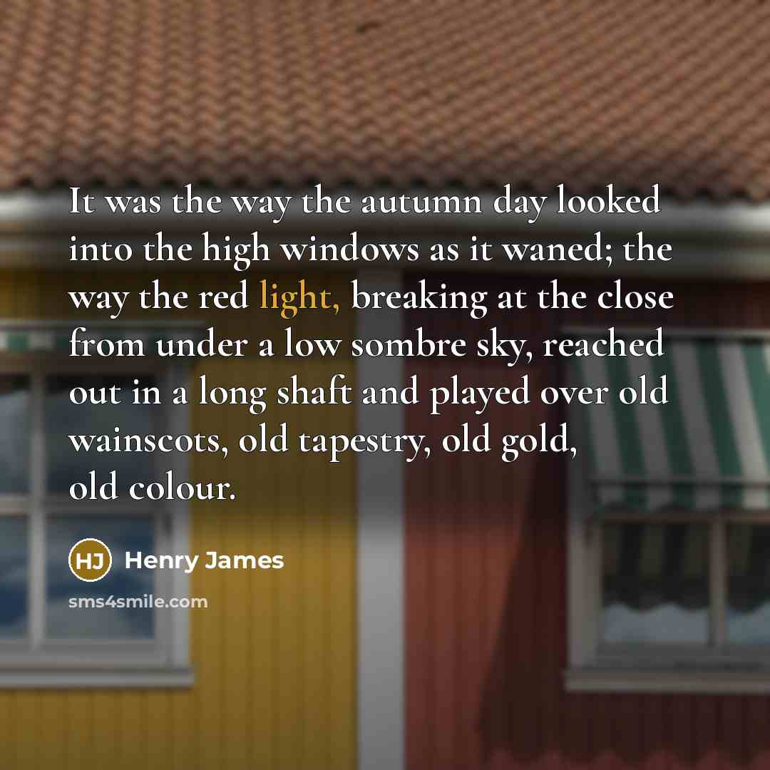 “It was the way the autumn day looked into the…” quote by Henry James