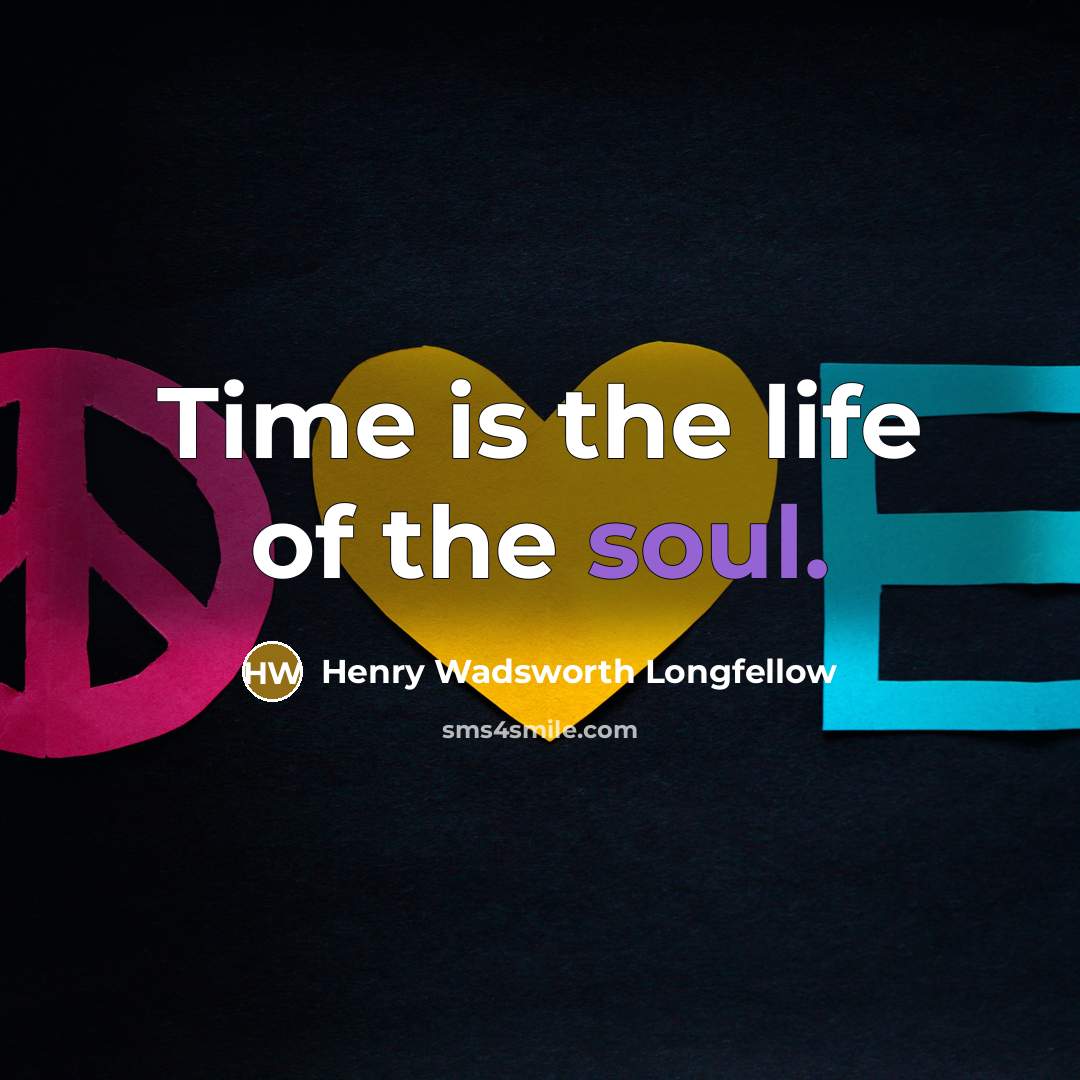 “Time is the life of the soul.…” quote by Henry Wadsworth Longfellow