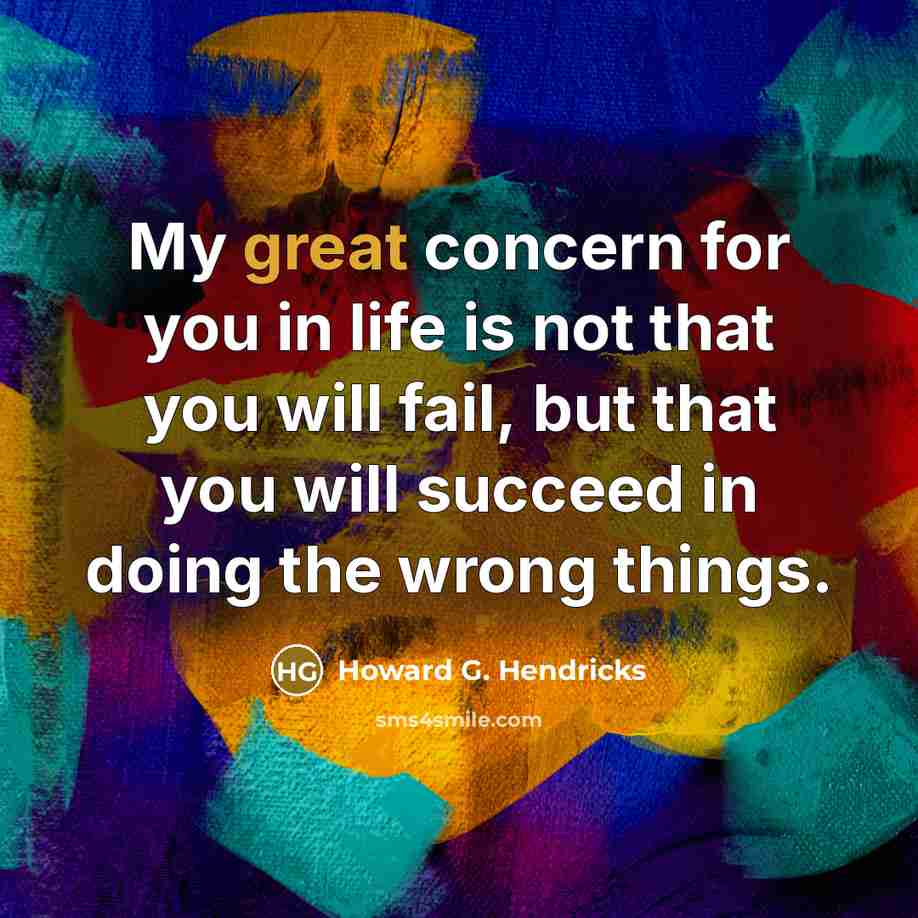 “My great concern for you in life is not that…” quote by Howard G. Hendricks