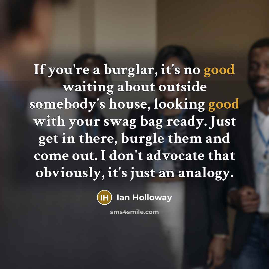 “If you're a burglar, it's no good waiting about outside…” quote by Ian Holloway