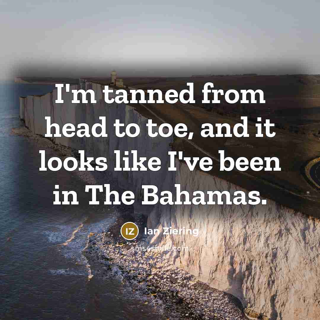“I'm tanned from head to toe, and it looks like…” quote by Ian Ziering