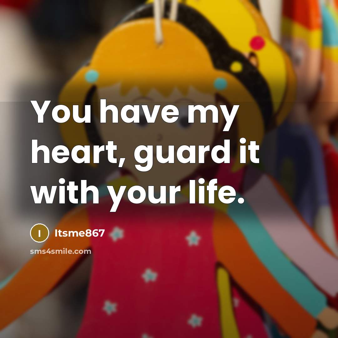 “You have my heart, guard it with your life.…” quote by Itsme867