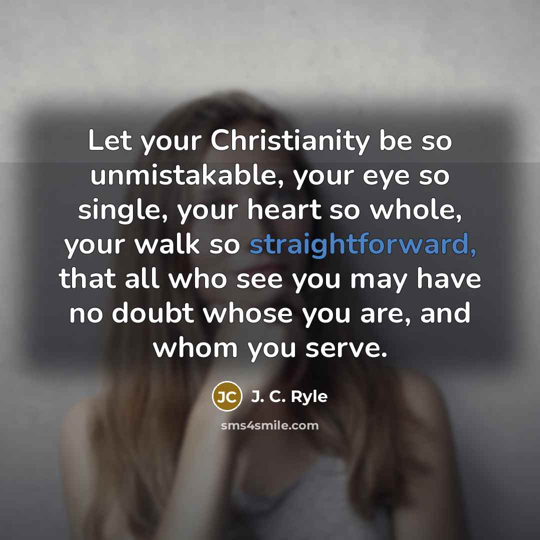 “Let your Christianity be so unmistakable, your eye so single,…” quote by J. C. Ryle