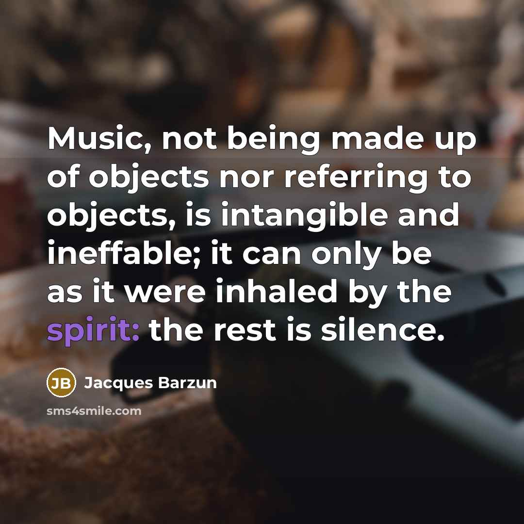“Music, not being made up of objects nor referring to…” quote by Jacques Barzun