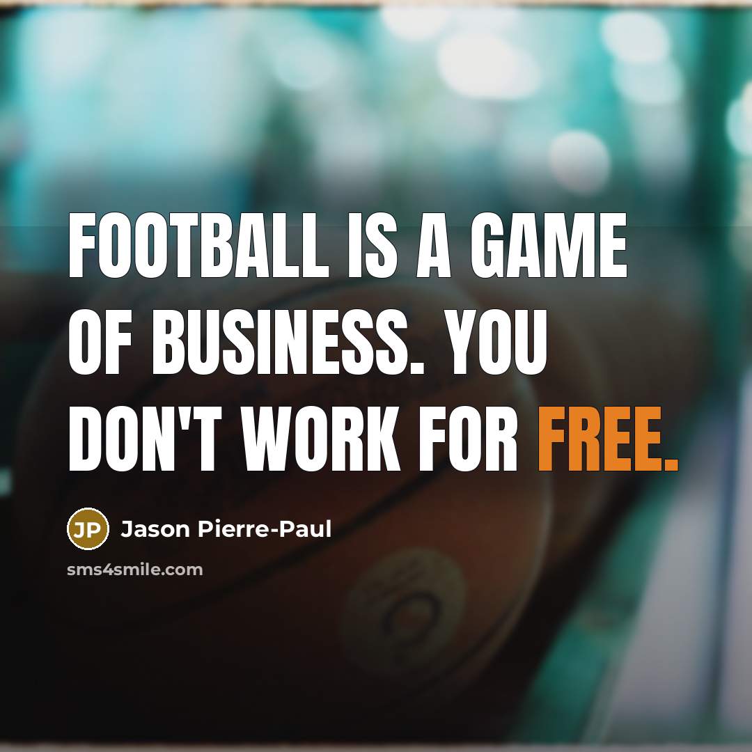 “Football is a game of business. You don't work for…” quote by Jason Pierre-Paul