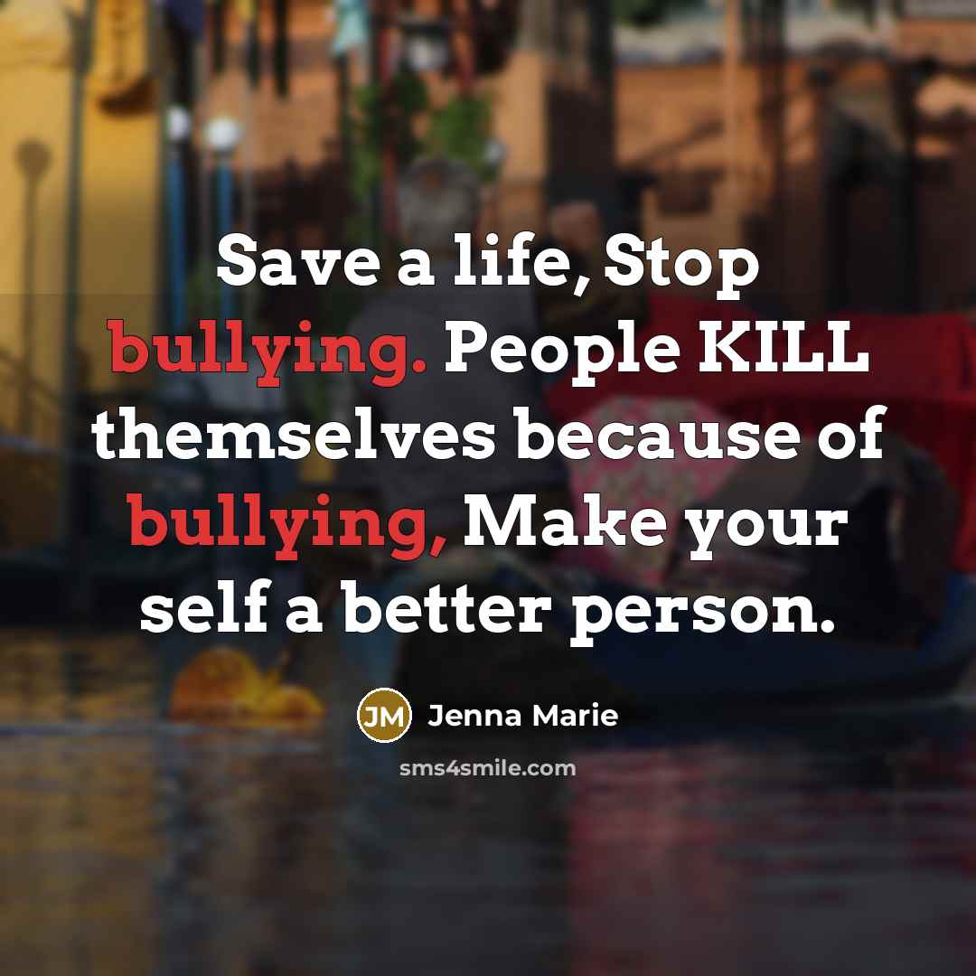 “Save a life, Stop bullying. People KILL themselves because of…” quote by Jenna Marie